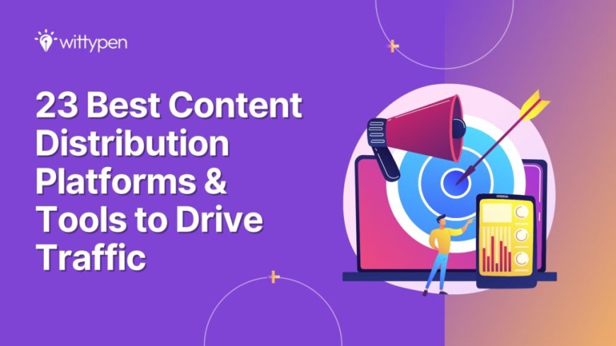 Top Digital Content Distribution Platforms to Amplify Your Digital Presence