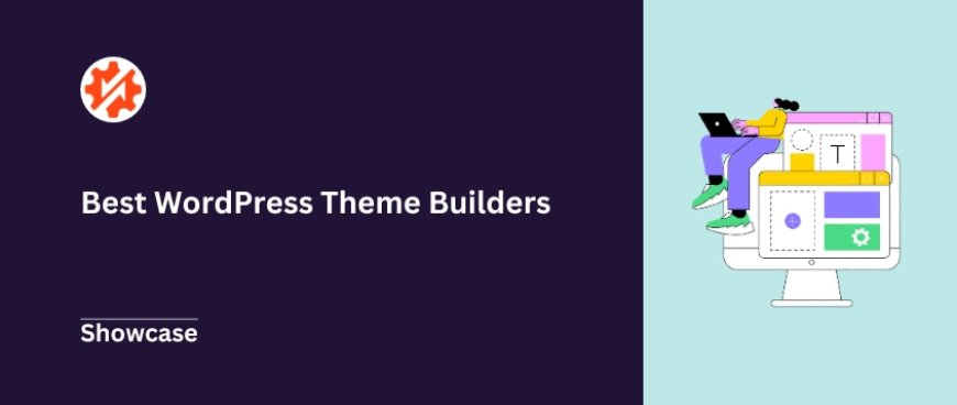 Revolutionize Your Website with the Best WordPress Theme Builders